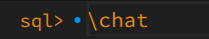 sql> \chat